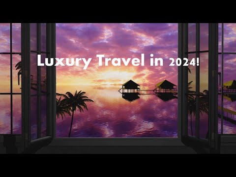 Top 10 Luxury Travel Destinations for 2024!